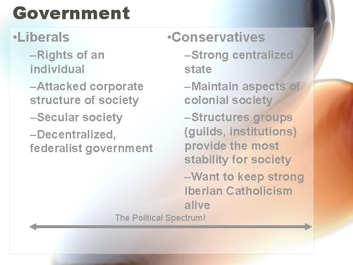 Government • Liberals • Conservatives –Rights of an individual –Attacked corporate structure of society