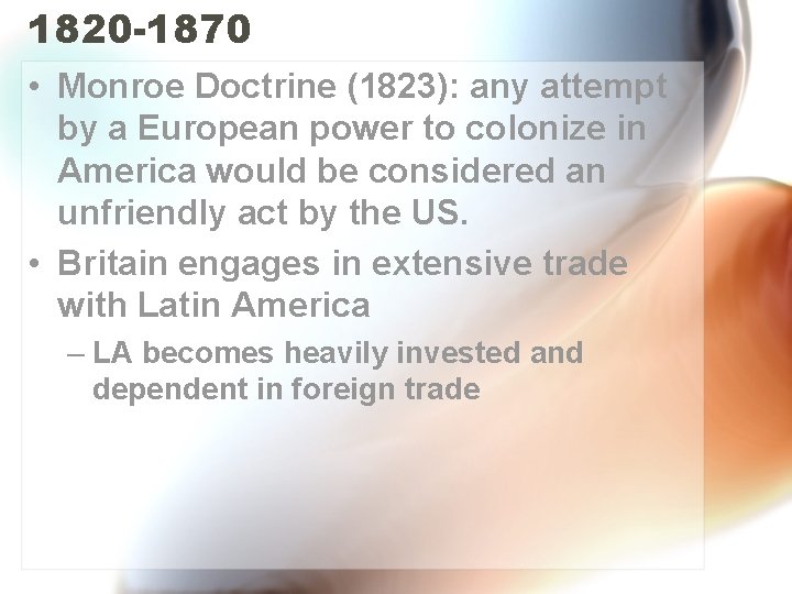 1820 -1870 • Monroe Doctrine (1823): any attempt by a European power to colonize