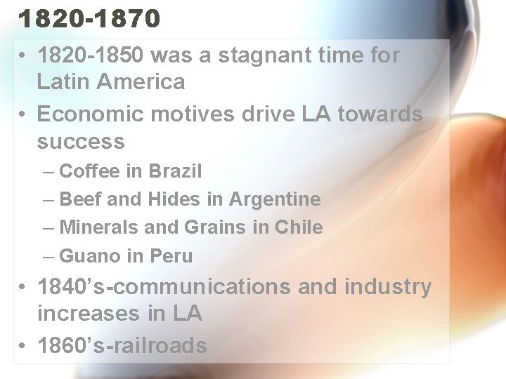1820 -1870 • 1820 -1850 was a stagnant time for Latin America • Economic