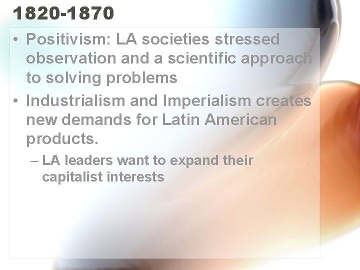 1820 -1870 • Positivism: LA societies stressed observation and a scientific approach to solving