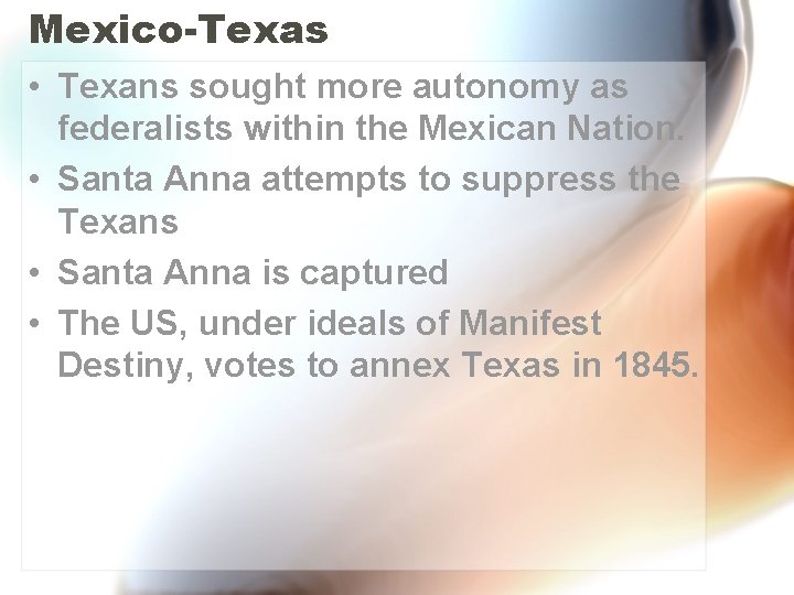 Mexico-Texas • Texans sought more autonomy as federalists within the Mexican Nation. • Santa