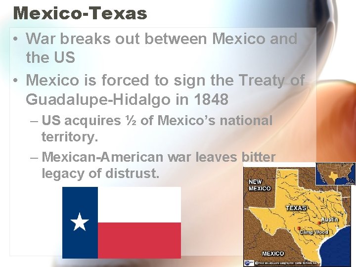 Mexico-Texas • War breaks out between Mexico and the US • Mexico is forced