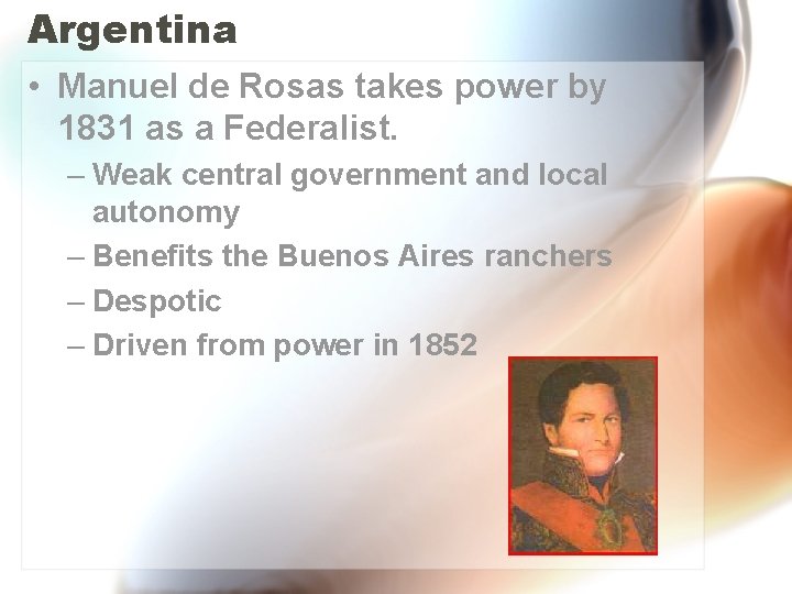Argentina • Manuel de Rosas takes power by 1831 as a Federalist. – Weak