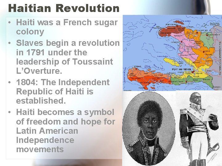 Haitian Revolution • Haiti was a French sugar colony • Slaves begin a revolution