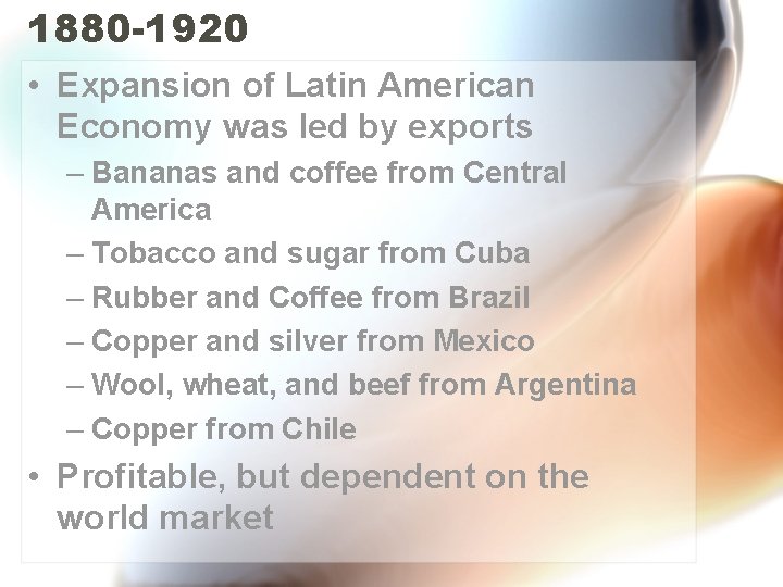 1880 -1920 • Expansion of Latin American Economy was led by exports – Bananas