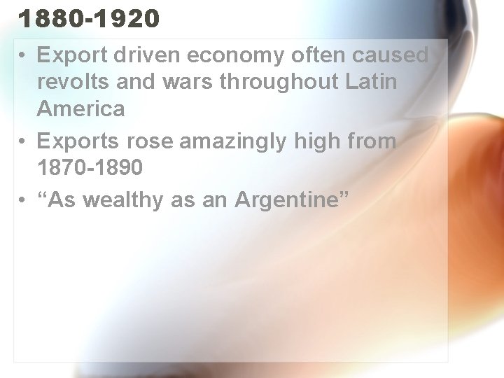 1880 -1920 • Export driven economy often caused revolts and wars throughout Latin America