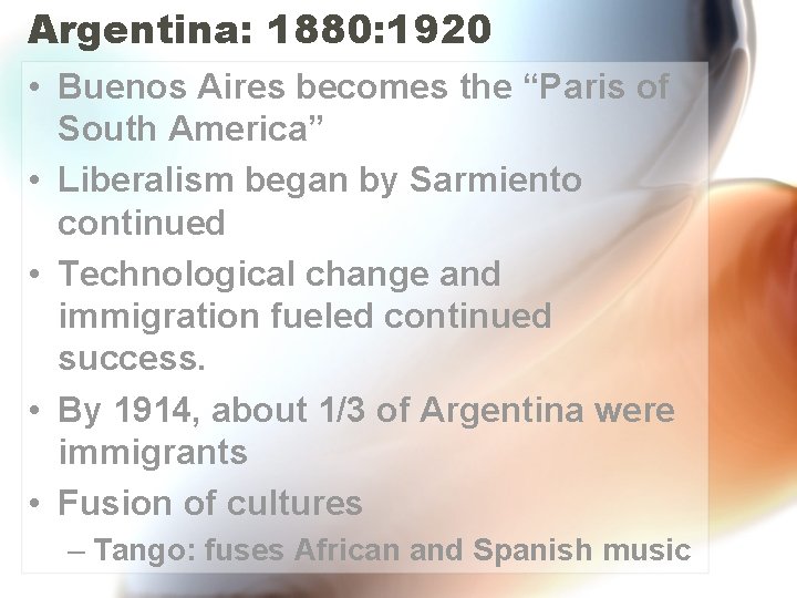 Argentina: 1880: 1920 • Buenos Aires becomes the “Paris of South America” • Liberalism