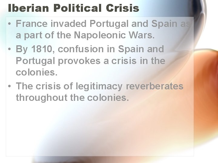 Iberian Political Crisis • France invaded Portugal and Spain as a part of the