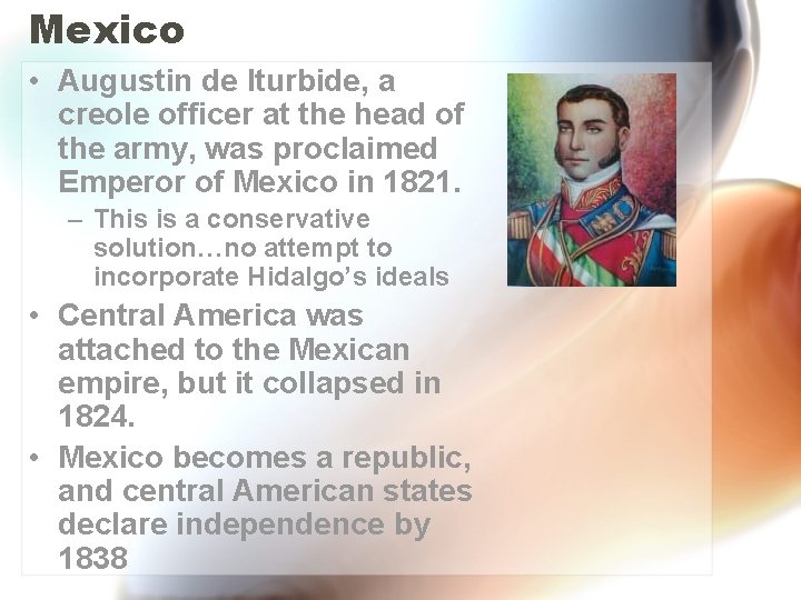 Mexico • Augustin de Iturbide, a creole officer at the head of the army,