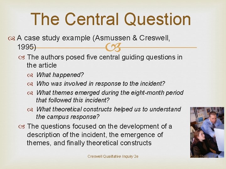 The Central Question A case study example (Asmussen & Creswell, 1995) The authors posed