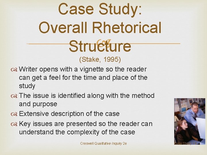 Case Study: Overall Rhetorical Structure (Stake, 1995) Writer opens with a vignette so the