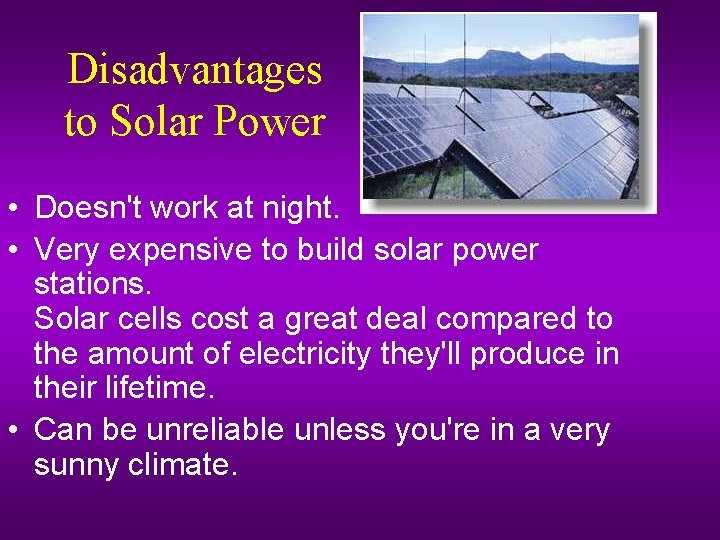 Disadvantages to Solar Power • Doesn't work at night. • Very expensive to build