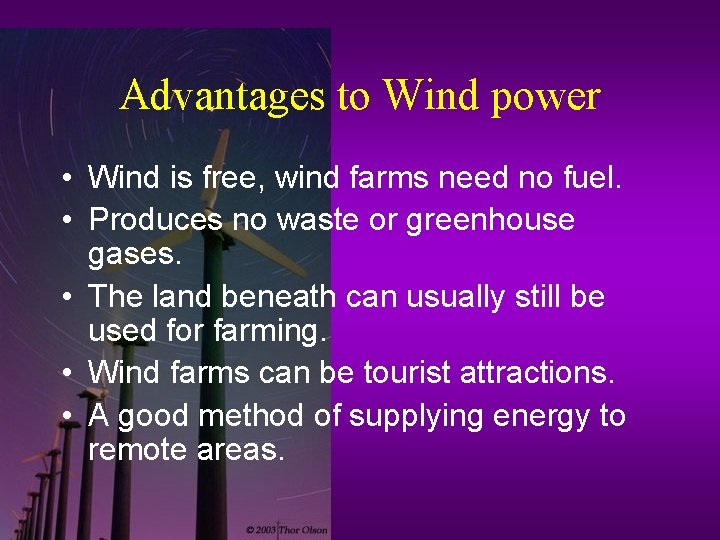 Advantages to Wind power • Wind is free, wind farms need no fuel. •