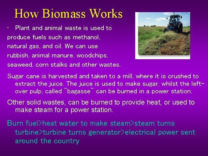 How Biomass Works • Plant and animal waste is used to produce fuels such