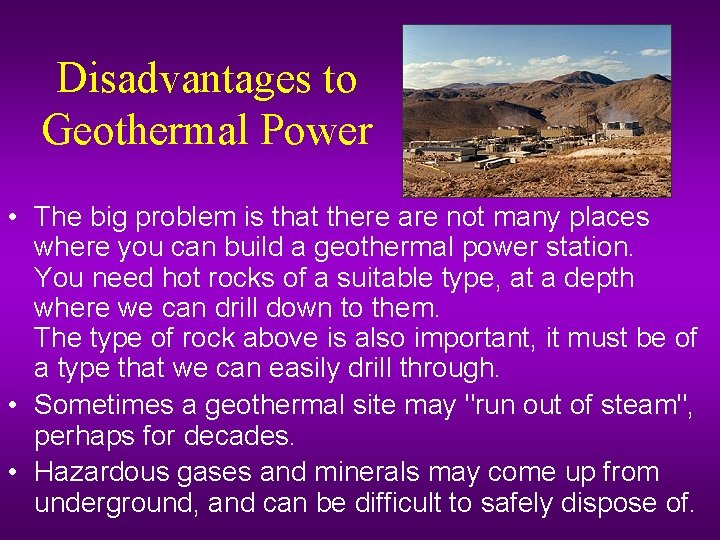 Disadvantages to Geothermal Power • The big problem is that there are not many