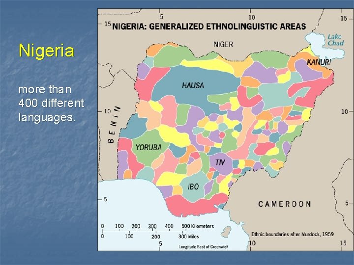 Nigeria more than 400 different languages. 