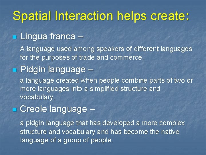 Spatial Interaction helps create: n Lingua franca – A language used among speakers of