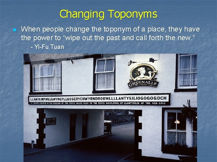 Changing Toponyms n When people change the toponym of a place, they have the