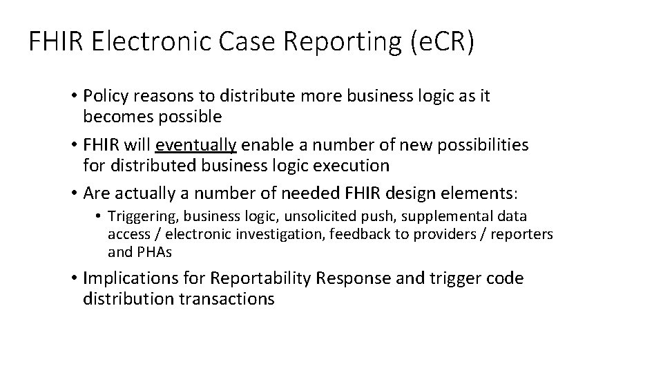 FHIR Electronic Case Reporting (e. CR) • Policy reasons to distribute more business logic