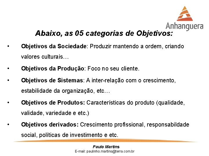 Abaixo, as 05 categorias de Objetivos: • Objetivos da Sociedade: Produzir mantendo a ordem,