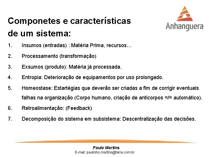 Componetes e características de um sistema: 1. Insumos (entradas) : Matéria Prima, recursos… 2.