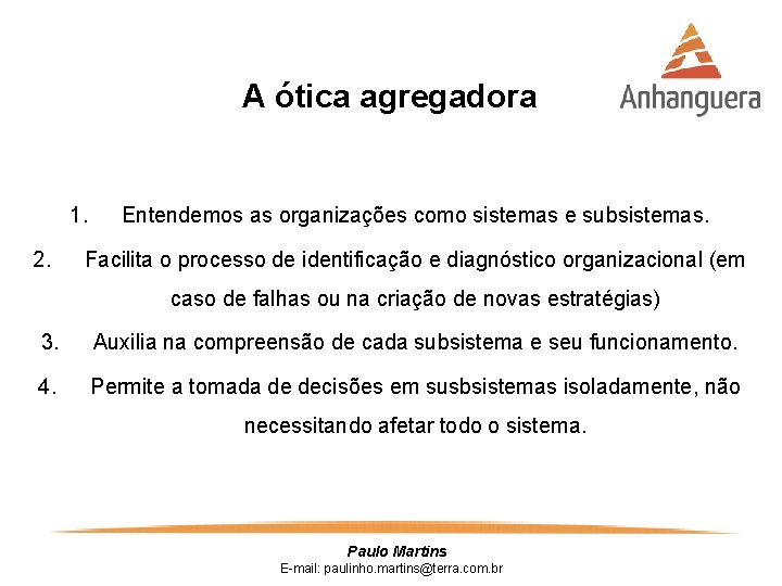 A ótica agregadora 1. 2. Entendemos as organizações como sistemas e subsistemas. Facilita o