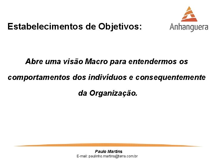 Estabelecimentos de Objetivos: Abre uma visão Macro para entendermos os comportamentos dos indivíduos e