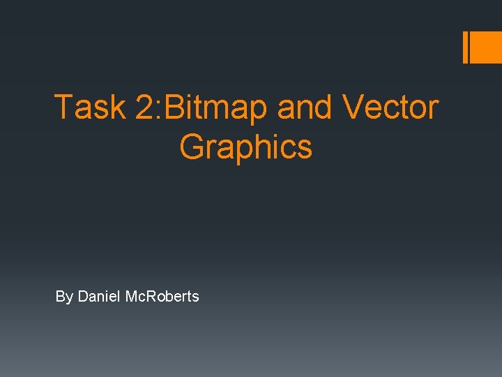 Task 2: Bitmap and Vector Graphics By Daniel Mc. Roberts 