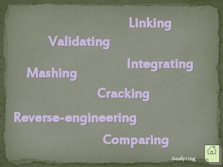 Linking Validating Mashing Integrating Cracking Reverse-engineering Comparing Analyzing 