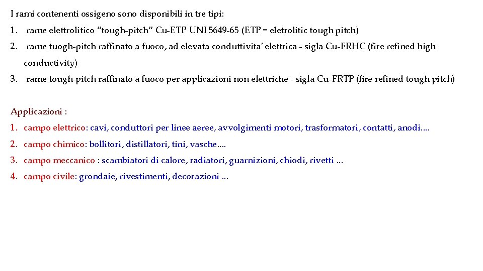 I rami contenenti ossigeno sono disponibili in tre tipi: 1. rame elettrolitico “tough-pitch” Cu-ETP
