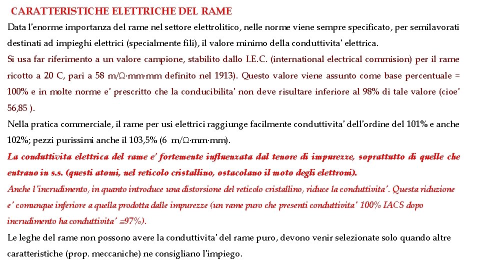 CARATTERISTICHE ELETTRICHE DEL RAME Data l'enorme importanza del rame nel settore elettrolitico, nelle norme