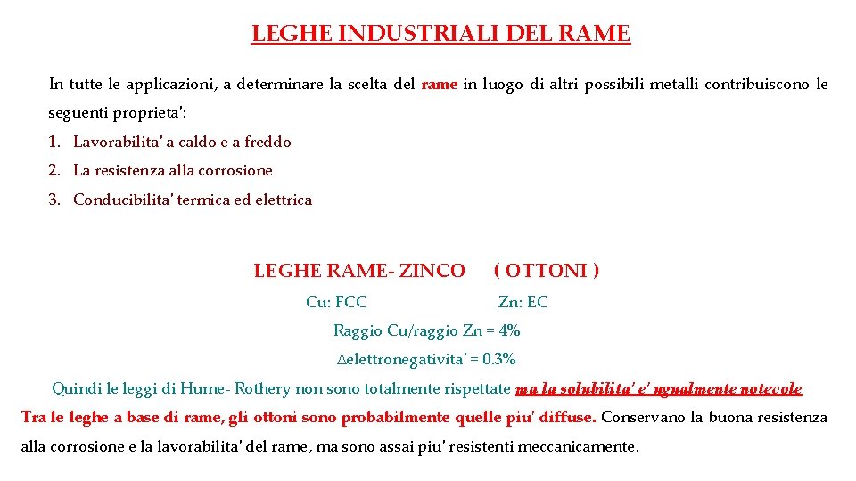 LEGHE INDUSTRIALI DEL RAME In tutte le applicazioni, a determinare la scelta del rame