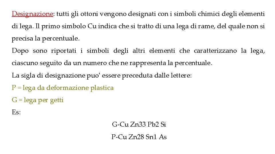 Designazione: tutti gli ottoni vengono designati con i simboli chimici degli elementi di lega.