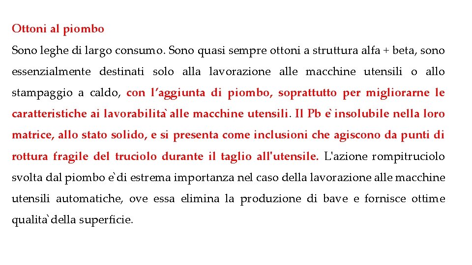 Ottoni al piombo Sono leghe di largo consumo. Sono quasi sempre ottoni a struttura