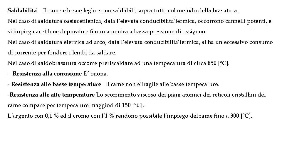 Saldabilita Il rame e le sue leghe sono saldabili, soprattutto col metodo della brasatura.