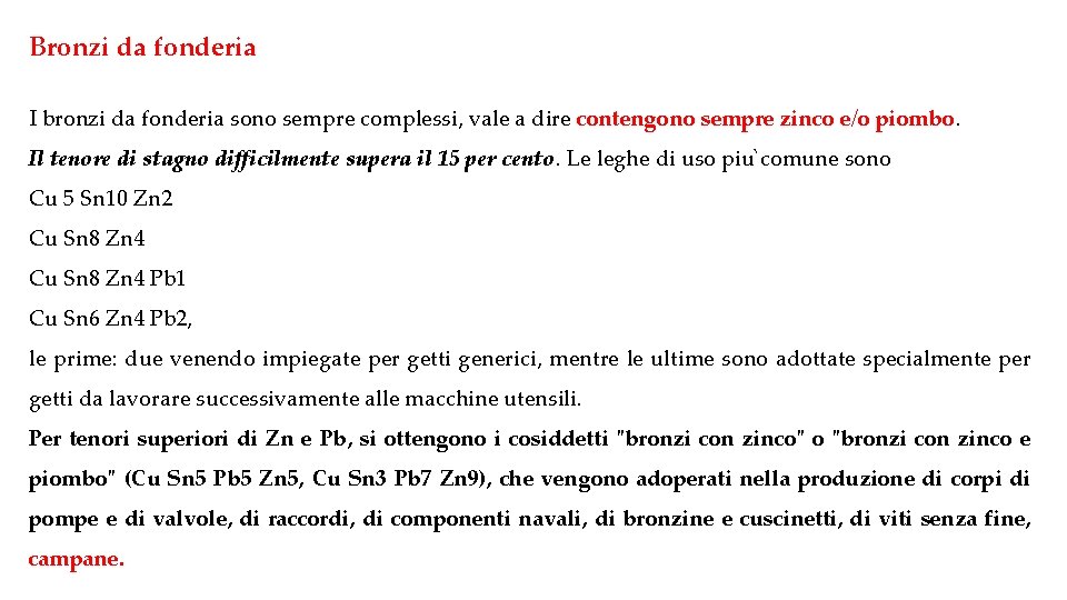 Bronzi da fonderia I bronzi da fonderia sono sempre complessi, vale a dire contengono