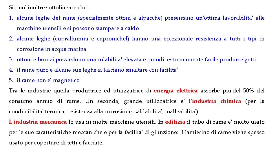 Si puo' inoltre sottolineare che: 1. alcune leghe del rame (specialmente ottoni e alpacche)