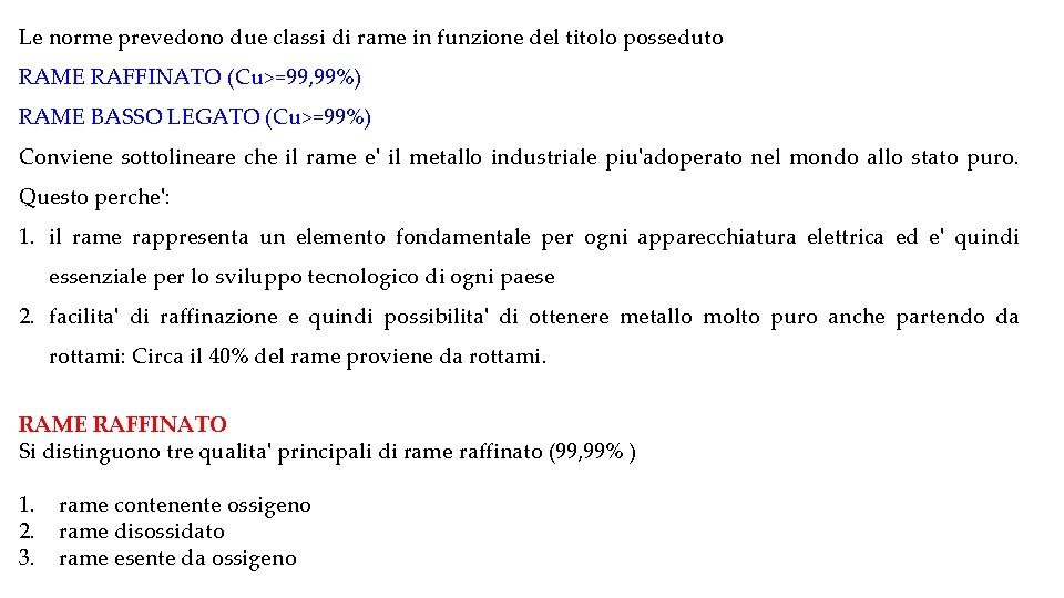 Le norme prevedono due classi di rame in funzione del titolo posseduto RAME RAFFINATO