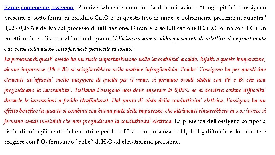 Rame contenente ossigeno: e' universalmente noto con la denominazione “tough-pitch”. L'ossigeno presente e' sotto