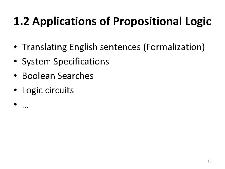 1. 2 Applications of Propositional Logic • • • Translating English sentences (Formalization) System