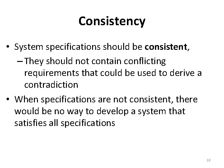 Consistency • System specifications should be consistent, – They should not contain conflicting requirements