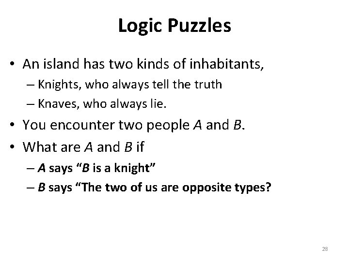 Logic Puzzles • An island has two kinds of inhabitants, – Knights, who always