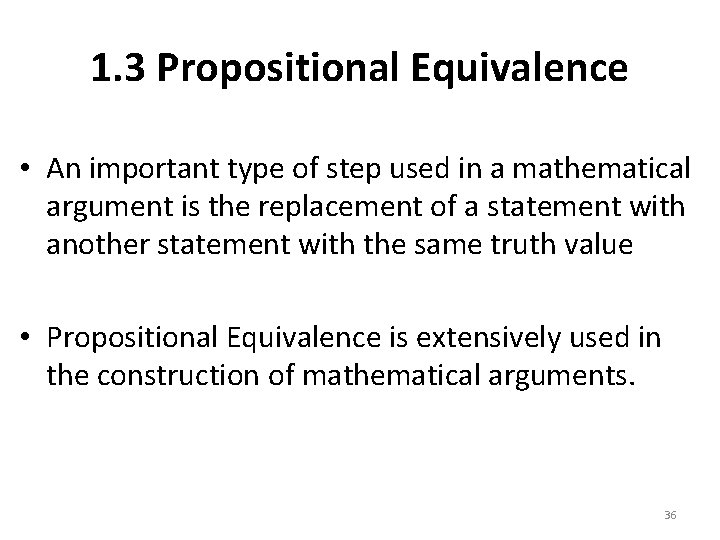 1. 3 Propositional Equivalence • An important type of step used in a mathematical