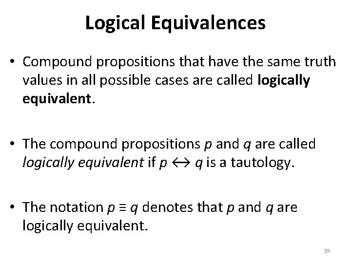 Logical Equivalences • Compound propositions that have the same truth values in all possible