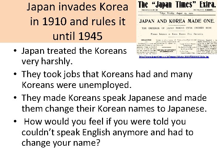 Japan invades Korea in 1910 and rules it until 1945 • Japan treated the