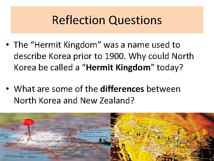 Reflection Questions • The “Hermit Kingdom” was a name used to describe Korea prior