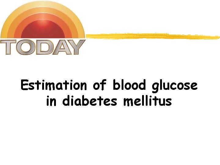 Estimation of blood glucose in diabetes mellitus 
