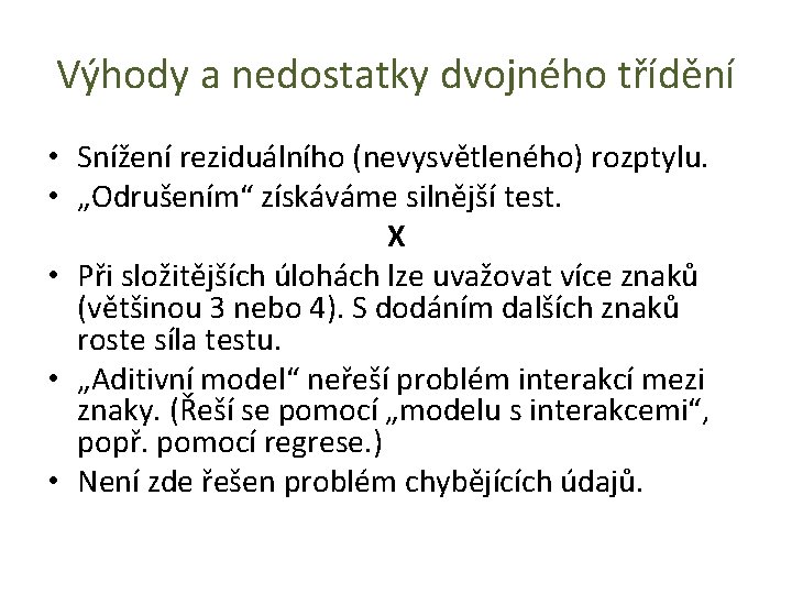 Výhody a nedostatky dvojného třídění • Snížení reziduálního (nevysvětleného) rozptylu. • „Odrušením“ získáváme silnější