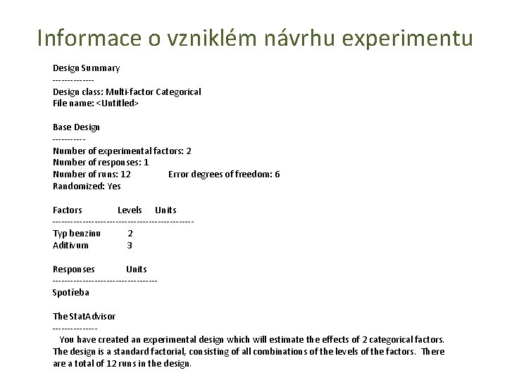 Informace o vzniklém návrhu experimentu Design Summary -------Design class: Multi-factor Categorical File name: <Untitled>