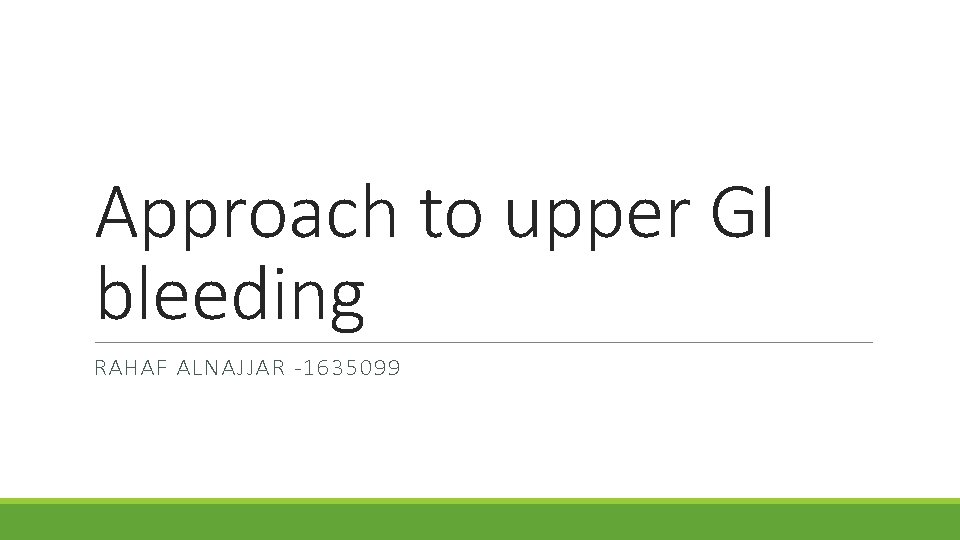 Approach to upper GI bleeding RAHAF ALNAJJAR -1635099 
